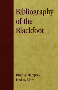 Title: Bibliography of the Blackfoot, Author: Hugh A. Dempsey