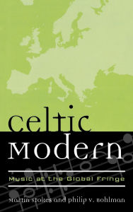 Title: Celtic Modern: Music at the Global Fringe, Author: Martin Stokes
