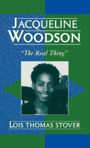 Title: Jacqueline Woodson: 'The Real Thing', Author: Lois Thomas Stover