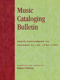 Title: Music Cataloging Bulletin: Index/Supplement to Volumes 21-30, 1990-1999, Author: Kathryn P. Glennan