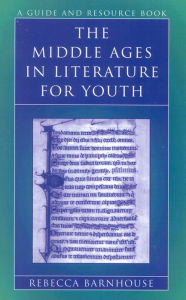 Title: The Middle Ages in Literature for Youth: A Guide and Resource Book, Author: Rebecca Barnhouse