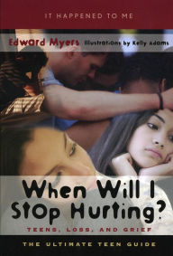 Title: When Will I Stop Hurting?: Teens, Loss, and Grief, Author: Edward Myers