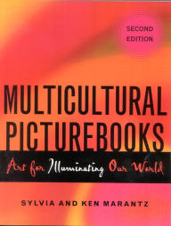 Title: Multicultural Picturebooks: Art for Illuminating Our World, Author: Sylvia Marantz