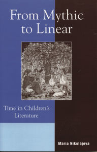 Title: From Mythic to Linear: Time in Children's Literature, Author: Maria Nikolajeva