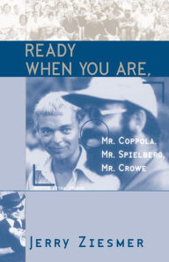 Title: Ready When You Are, Mr. Coppola, Mr. Spielberg, Mr. Crowe / Edition 1, Author: Jerry Ziesmer