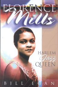 Title: Florence Mills: Harlem Jazz Queen, Author: Bill Egan