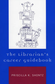 Title: The Librarian's Career Guidebook / Edition 1, Author: Priscilla K. Shontz