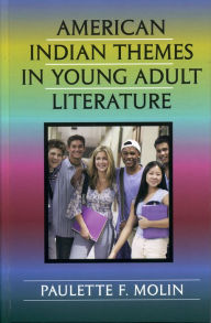Title: American Indian Themes in Young Adult Literature, Author: Paulette F. Molin