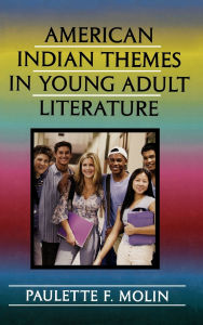 Title: American Indian Themes in Young Adult Literature, Author: Paulette F. Molin