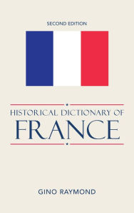 Title: Historical Dictionary of France, Author: Gino Raymond