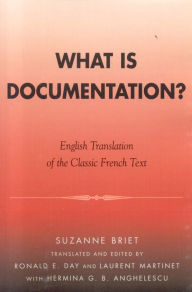 Title: What is Documentation?: English Translation of the Classic French Text, Author: Suzanne Briet