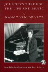 Title: Journeys through the Life and Music of Nancy Van de Vate, Author: Laurdella Foulkes-Levy