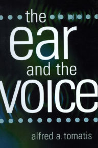Title: The Ear and the Voice, Author: Alfred A. Tomatis