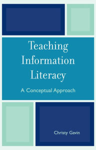 Title: Teaching Information Literacy: A Conceptual Approach, Author: Christy Gavin