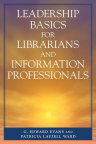 Title: Leadership Basics for Librarians and Information Professionals, Author: Edward G. Evans