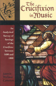 Title: The Crucifixion in Music: An Analytical Survey of Settings of the Crucifixus between 1680 and 1800, Author: Jasmin Melissa Cameron