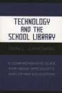 Technology and the School Library: A Comprehensive Guide for Media Specialists and Other Educators