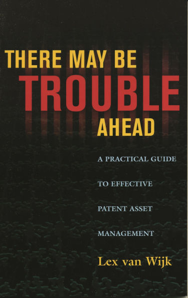 There May Be Trouble Ahead: A Practical Guide to Effective Patent Asset Management