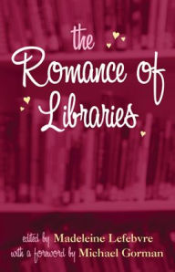 Title: The Romance of Libraries, Author: Madeleine Lefebvre