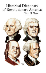 Title: Historical Dictionary of Revolutionary America, Author: Terry M. Mays