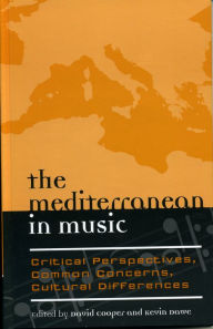 Title: The Mediterranean in Music: Critical Perspectives, Common Concerns, Cultural Differences, Author: David Cooper