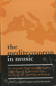 Title: The Mediterranean in Music: Critical Perspectives, Common Concerns, Cultural Differences, Author: David Cooper