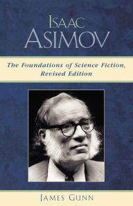 Title: Isaac Asimov: The Foundations of Science Fiction, Author: James Gunn