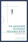 The Alexander Technique Resource Book: A Reference Guide