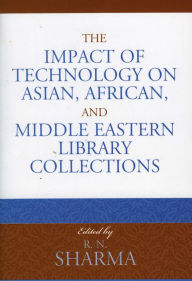 Title: The Impact of Technology on Asian, African, and Middle Eastern Library Collections, Author: R. N. Sharma