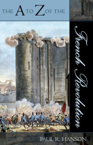 Title: The A to Z of the French Revolution, Author: Paul R. Hanson