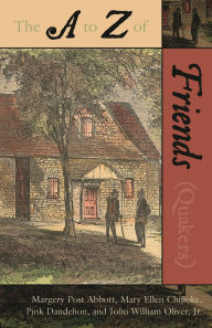 Title: The to Z of the Friends (Quakers), Author: Margery Post Abbott