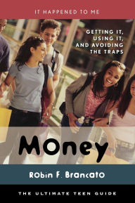 Title: Money: Getting It, Using It, and Avoiding the Traps, Author: Robin F. Brancato