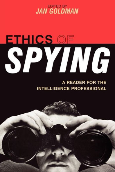 Ethics of Spying: A Reader for the Intelligence Professional / Edition 1