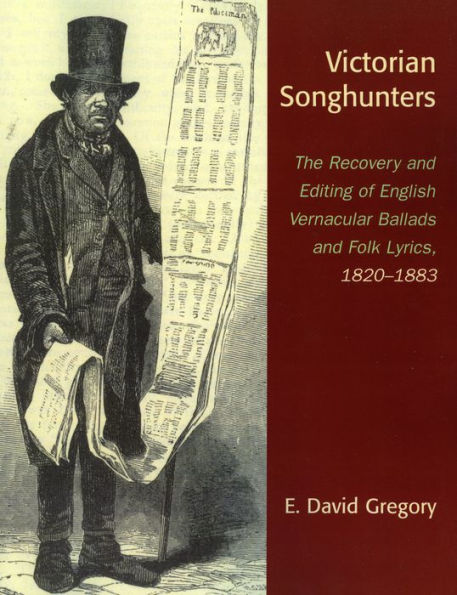 Victorian Songhunters: The Recovery and Editing of English Vernacular Ballads and Folk Lyrics, 1820-1883