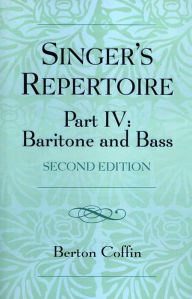 Title: The Singer's Repertoire, Part IV: Baritone and Bass, Author: Berton Coffin