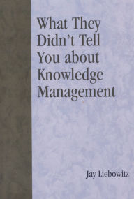 Title: What They Didn't Tell You About Knowledge Management, Author: Jay Liebowitz