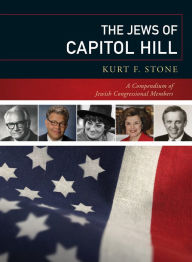 Title: The Jews of Capitol Hill: A Compendium of Jewish Congressional Members, Author: Kurt F. Stone