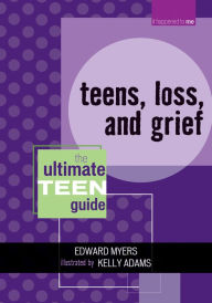 Title: Teens, Loss, and Grief: The Ultimate Teen Guide, Author: Edward Myers