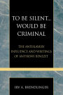 To Be Silent... Would be Criminal: The Antislavery Influence and Writings of Anthony Benezet