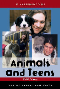 Title: Animals and Teens: The Ultimate Teen Guide, Author: Gail Green