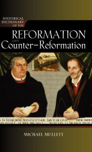 Title: Historical Dictionary of the Reformation and Counter-Reformation, Author: Michael Mullett
