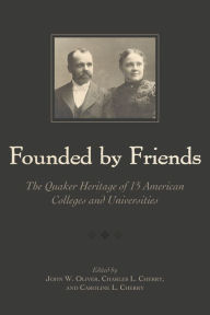 Title: Founded By Friends: The Quaker Heritage of 15 American Colleges and Universities / Edition 1, Author: John W. Oliver Jr.