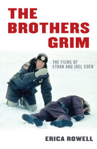 Title: The Brothers Grim: The Films of Ethan and Joel Coen / Edition 1, Author: Erica Rowell