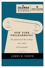 Title: New York Philharmonic: The Authorized Recordings, 1917-2005, Author: James H. North