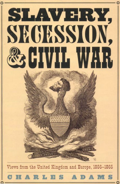 Slavery, Secession, and Civil War: Views from the UK and Europe, 1856-1865