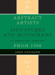 Title: Abstract Artists: Signatures and Monograms, An International Directory, Author: John Castagno
