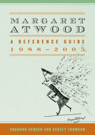 Title: Margaret Atwood: A Reference Guide, 1988-2005, Author: Shannon Hengen