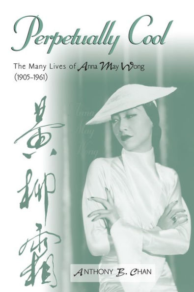 Perpetually Cool: The Many Lives of Anna May Wong (1905-1961) / Edition 1