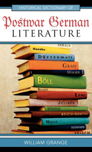 Title: Historical Dictionary of Postwar German Literature, Author: William Grange