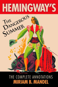 Title: Hemingway's The Dangerous Summer: The Complete Annotations, Author: Miriam B. Mandel
